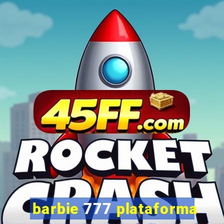 barbie 777 plataforma